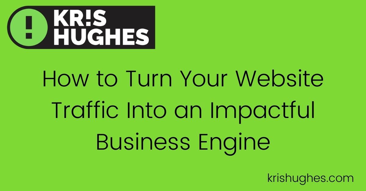 Featured image for article How to Turn Your Website Traffic Into an Impactful Business Engine.